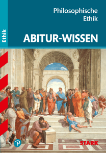 Abitur-Wissen Ethik - Philosophische Ethik
