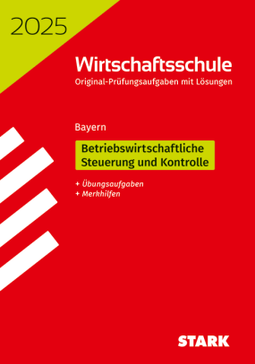 Original-Prüfungen Wirtschaftsschule 2025 - Betriebswirtschaftliche Steuerung und Kontrolle - Bayern