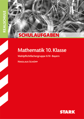 Schulaufgaben Realschule - Mathematik 10. Klasse Gruppe II/III - Bayern