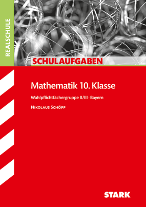 Schulaufgaben Realschule - Mathematik 10. Klasse Gruppe II/III - Bayern