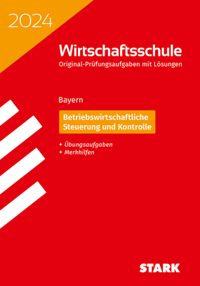 Original-Prüfungen Wirtschaftsschule 2024 - Betriebswirtschaftliche Steuerung und Kontrolle - Bayern