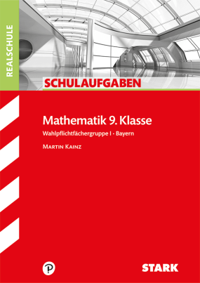Schulaufgaben Realschule - Mathematik 9. Klasse Gruppe I - Bayern