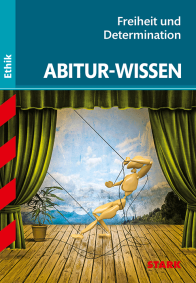 Ethik - Abitur-Wissen - Freiheit und Determination