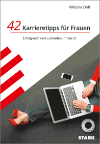 42 Karrieretipps für Frauen - Erfolgreich und zufrieden im Beruf