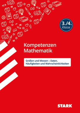 Mathematik 3./4. Klasse - Kompetenzen - Größen und Messen/Daten, Häufigkeiten/ Wahrscheinlichkeiten/Stark-Verlag
