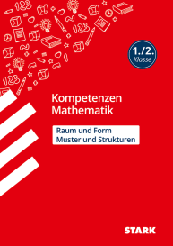 Mathematik 1./2. Klasse - Kompetenzen - Muster und Strukturen, Raum und Form