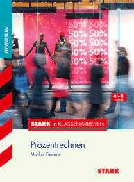 Mathematik 6.-8. Klasse - STARK in Klassenarbeiten Gymnasium - Prozentrechnen