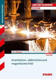 Physik 12. Klasse - Abitur-Training FOS/BOS - Mechanik, Elektrodynamik