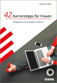 42 Karrieretipps für Frauen - Erfolgreich und zufrieden im Beruf