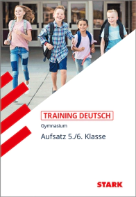 Deutsch 5./6. Klasse - Training Gymnasium - Aufsatz