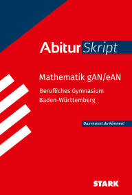 Mathematik gAN/eAN - AbiturSkript Berufliches Gymnasium BW
